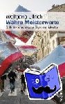 Ullrich, Wolfgang - Wahre Meisterwerte - Stilkritik einer neuen Bekenntniskultur