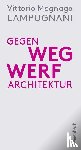 Lampugnani, Vittorio Magnago - Gegen Wegwerfarchitektur