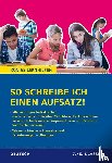 Weiß, Eckehart, Burger, Regina - So schreibe ich einen Aufsatz! 7./8. Klasse.