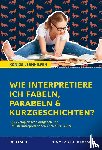 Möbius, Thomas - Wie interpretiere ich Fabeln, Parabeln und Kurzgeschichten?