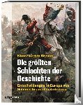Bremm, Klaus-Jürgen - Die größten Schlachten der Geschichte