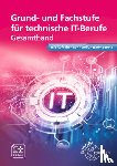 Burgmaier, Monika, Münch, Hermann, Quast, Jan, Troßmann, Hubert - Grund- und Fachstufe für technische IT-Berufe