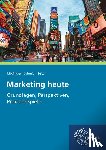 Mödinger, Wilfried, Schmid, Sybille, Seitz, Jürgen - Marketing heute - Grundlagen, Perspektiven, Praxisbeispiele