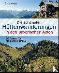 Auer, Simon - Die schönsten Hüttenwanderungen in den Bayerischen Alpen. 50 Touren für die ganze Familie.