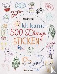 Gratz, Wendi - Ich kann 500 Dinge sticken. Witzige, süße, coole und freche Motive. Ganz einfach Schritt für Schritt nachzusticken. Blumen, Blüten, Blätter, Tiere, Logos, Schriften, Schmuckelemente u.v.m. Ideal für Kinder und Anfänger