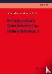 Adelberg, Philipp, Müller, Nadja, Schüller, Peter, Copeland, Victoria - Rechtshandbuch Cybersicherheit im Gesundheitswesen
