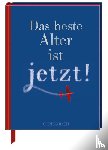  - Das beste Alter ist jetzt!