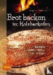 Merzenich, Margret, Thier, Erika - Brot backen im Holzbackofen