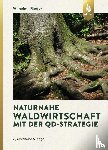 Wilhelm, Georg Josef, Rieger, Helmut - Naturnahe Waldwirtschaft mit der QD-Strategie