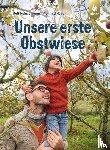 Heinzelmann, Rolf, Nuber, Manfred - Unsere erste Obstwiese
