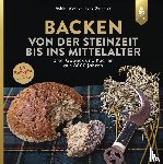 Werner, Achim, Dummer, Jens - Backen von der Steinzeit bis ins Mittelalter