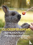 Müller, Isabel - Clickertraining für Kaninchen, Meerschweinchen & Co.