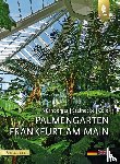 Nürnberger, Sven, Steinecke, Hilke, Cole, Theodor C. H. - Palmengarten Frankfurt am Main