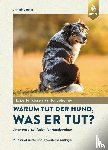 Holst, Christine - Warum tut der Hund, was er tut?