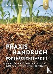 Cropp, Jan-Hendrik - Praxishandbuch Bodenfruchtbarkeit