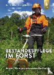 Grießer, Ralf, Neub, Michael - Bestandespflege im Forst