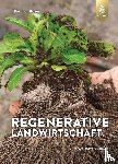 Näser, Dietmar - Regenerative Landwirtschaft