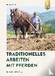 Koch, Michael - Traditionelles Arbeiten mit Pferden