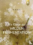 Gervais, Sylwia - Die Kunst der wilden Fermentation