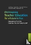  - (Re)Imagining Teacher Education for a Future in Flux