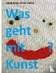 Balkenhol, Bernhard - Was geht mit Kunst?