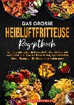 Hoffmann, Stefanie - Das große Heißluftfritteuse Rezeptbuch