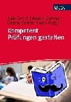  - Kompetent Prüfungen gestalten - 53 Prüfungsformate für die Hochschullehre