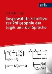 Frege, Gottlob - Ausgewählte Schriften zur Philosophie der Logik und der Sprache