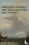 Rasche, Jörg - Spinozas Freund und die Substanz der Freiheit