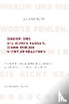 Oehm, Stefan - Warum uns die Worte fehlen, wenn wir sie nicht gebrauchen