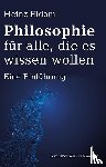 Eidam, Heinz - Philosophie für alle, die es wissen wollen
