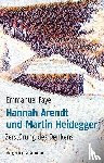 Faye, Emmanuel - Hannah Arendt und Martin Heidegger
