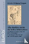 Weggen, Mischa Wolfgang - »Du dunkles nicht, du helles Mittelalter«