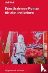 Noll, Wulf - Künstlerinnen-Roman für alle und keinen