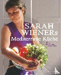 Wiener, Sarah - Sarah Wieners Mediterrane Küche