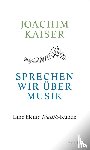 Kaiser, Joachim - Sprechen wir über Musik