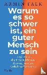 Falk, Armin - Warum es so schwer ist, ein guter Mensch zu sein
