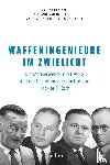 Karlsch, Rainer, Kerkhof, Stefanie van de, Schneider-Braunberger, Andrea H. - Waffeningenieure im Zwielicht