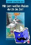 Schultze-Zeu, Dieter - Mit dem weißen Raben durch die Zeit - Die spannenden Abenteuer des R-Teams
