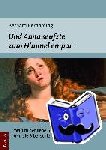 Bernarding, Bernard - Und Anna seufzte zum Himmel empor - Warum der liebe Gott manchmal böse und die Bibel schier unglaublich ist