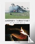 Tarkovsky, Andrey - Andrey Tarkovsky: Life and Work: Film by Film, Stills, Polaroids & Writings