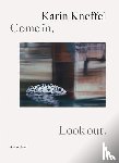 Kneffel, Karin - Come in, Look out.