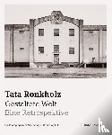 Ronkholz, Tata - Tata Ronkholz. Gestaltete Welt.