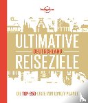 Schulte-Peevers, Andrea, Bey, Jens, Melville, Corinna, Schumacher, Ingrid - Lonely Planet Bildband Ultimative Reiseziele Deutschland