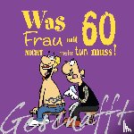 Kernbach, Michael - Geschafft! Was Frau mit 60 nicht mehr tun muss!
