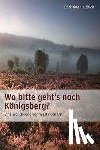 Heidrich, Christian - Wo bitte geht's nach Königsberg
