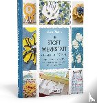 Wisbrun, Laurie - Die Stoff-Werkstatt - Gestalten & verzieren: Perlen, Knöpfe, Pailletten, Färben, Drucken, Sticken und vieles mehr