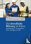 Dolinska, Joanna, Hupfer, Barbara, Ketschau, Thilo, Menzel, Mareike - Die berufliche Bildung in Polen