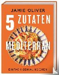 Oliver, Jamie - 5 Zutaten mediterran