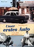 Bogena, Reinhard - Vaters ganzer Stolz! Unser erstes Auto in den 50er und 60er Jahren